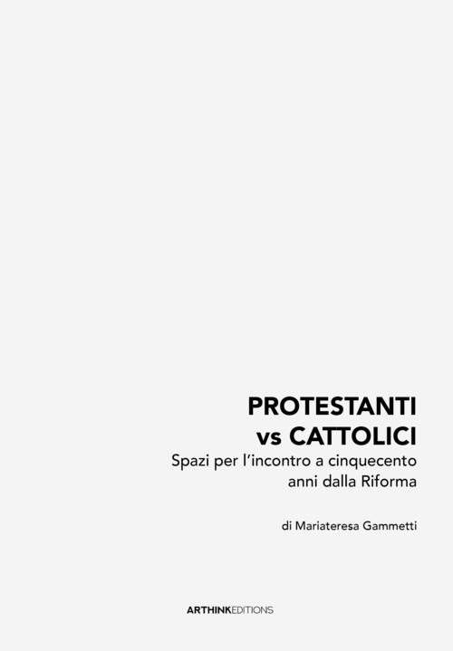 Protestanti vs cattolici. Spazi per l'incontro a cinquecento anni dalla Riforma