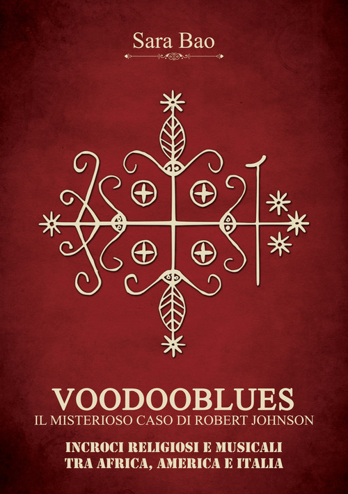 Voodooblues. Il misterioso caso di Robert Johnson. Incroci religiosi e musicali tra Africa, America e Italia