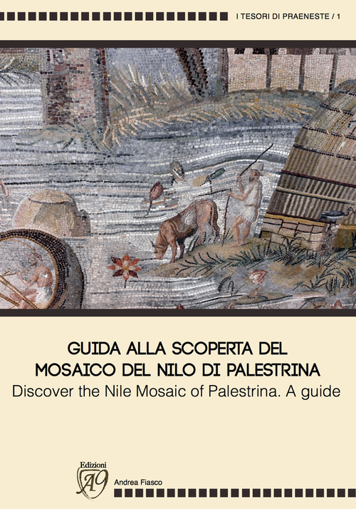 Guida alla scoperta del mosaico del Nilo di Palestrina-Discover the mosaic of Palestrina. A guide