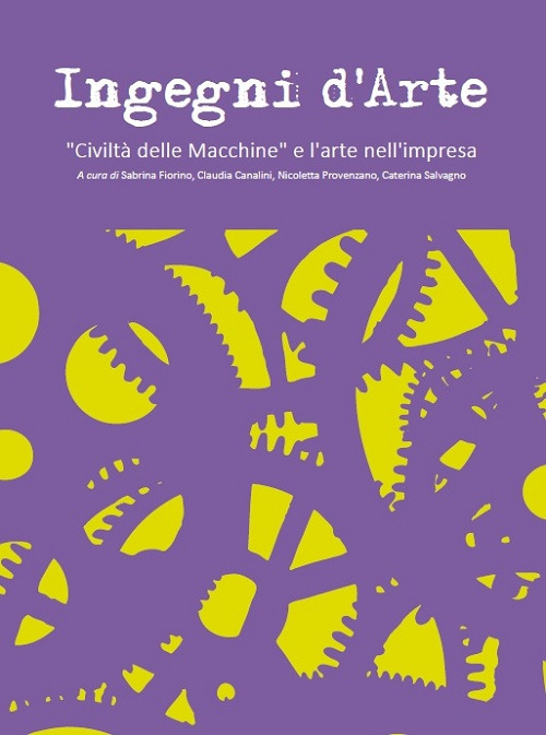 Ingegni d'arte. «Civiltà delle macchine» e l'arte nell'impresa