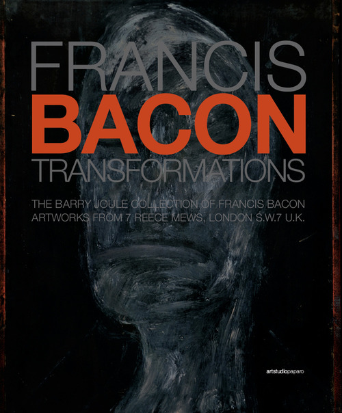 Francis Bacon. Transformations. The Barry Joule Collection of Francis Bacon artworks from 7 Reece Mews, London S.W.7 U.K.