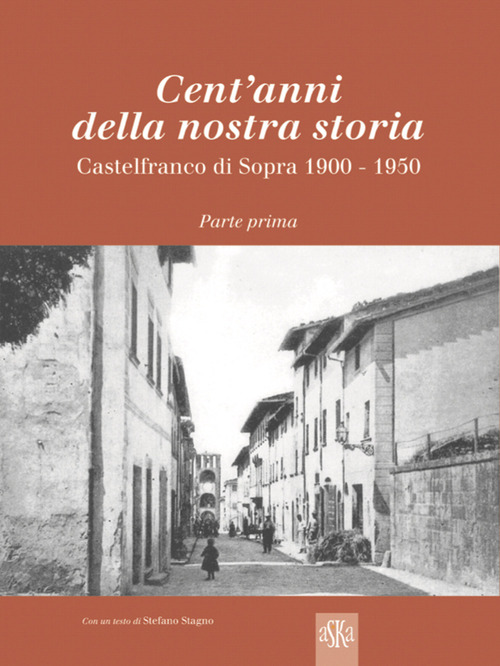 Cent'anni della nostra storia. Castelfranco di Sopra
