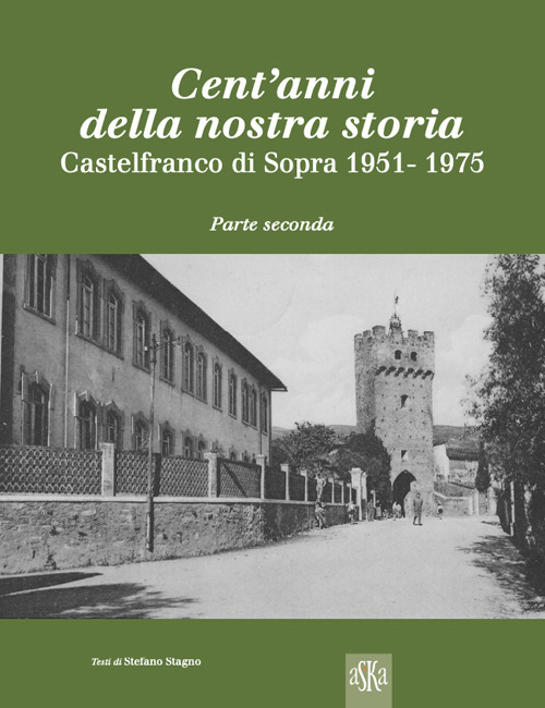 Cent'anni della nostra storia. Castelfranco di Sopra