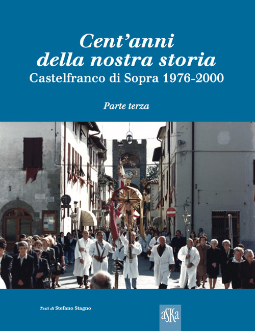 Cent'anni della nostra storia. Castelfranco di Sopra