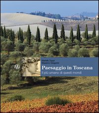 Paesaggio in Toscana. Il più umano di questi mondi