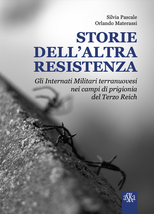 Storie dell'altra Resistenza. Gli internati militari terranuovesi nei campi di prigionia del Terzo Reich