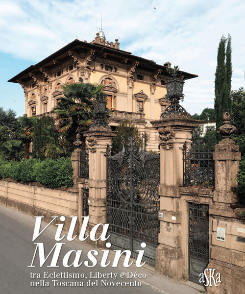 Villa Masini, nella dizione popolare Palazzo del Nonno, tra eclettismo, liberty e d&eacute;co nella Toscana del Novecento