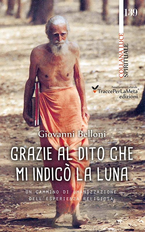 Grazie al dito che mi indic&ograve; la luna. Un cammino di umanizzazione dell'esperienza religiosa