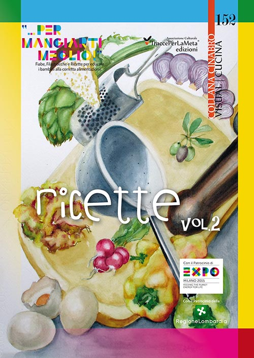 Ricette «... per mangiarti meglio!». Fiabe, Filastrocche e Ricette per educare i bambini alla corretta alimentazione