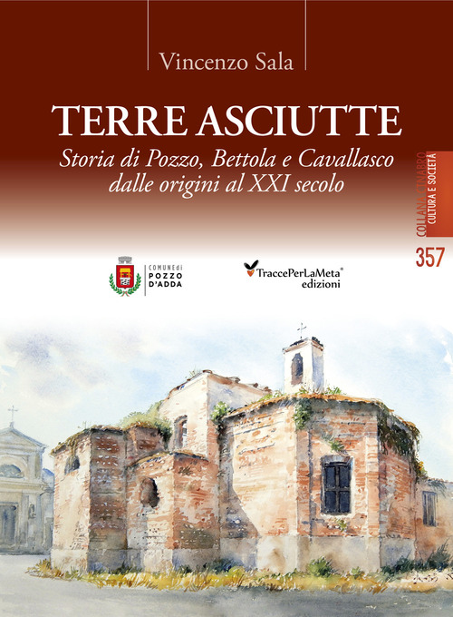 Terre asciutte. Storia di Pozzo, Bettola e Cavallasco dalle origini al XXI secolo