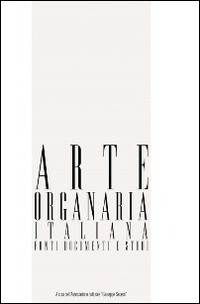 Arte organaria italiana. Fonti, documenti e studi