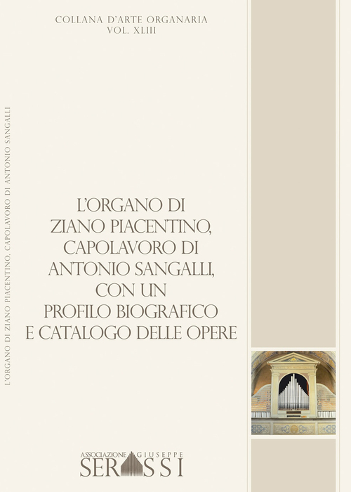 L'organo di Ziano Piacentino (1854), capolavoro di Antonio Sangalli, con un profilo biografico e catalogo delle opere
