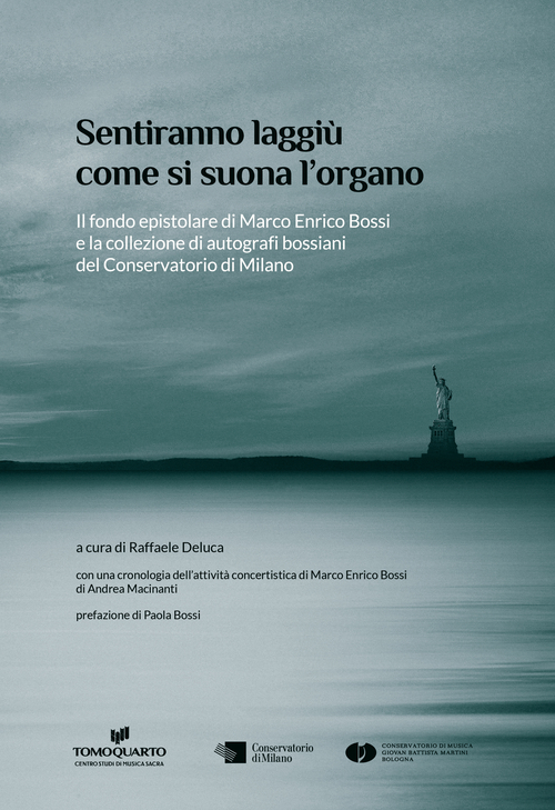 Sentiranno laggiù come si suona l'organo. Il fondo epistolare di Marco Enrico Bossi e la collezione di autografi bossiani del Conservatorio di Milano
