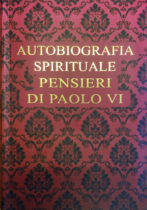 Autobiografia spirituale. Pensieri di Paolo VI