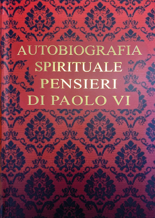 Autobiografia spirituale. Pensieri di Paolo VI