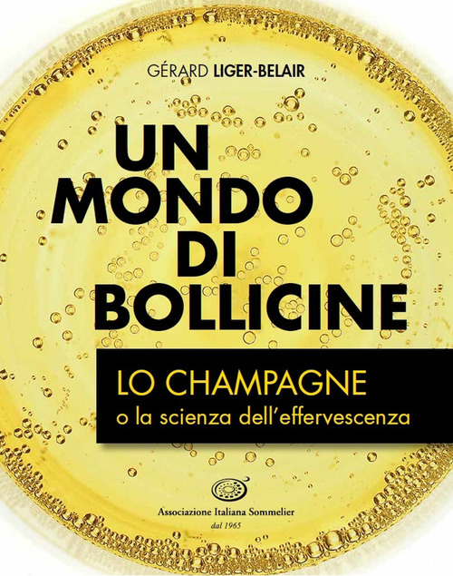 Un mondo di bollicine. Lo Champagne o la scienza dell'effervescenza