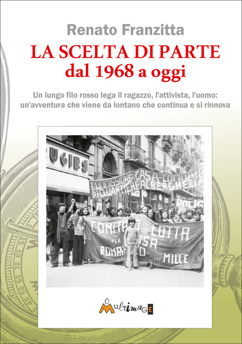 La scelta di parte dal 1968 ad oggi. Un lungo filo rosso lega il ragazzo, l'attivista, l'uomo: un'avventura che viene da lontano che continua e si rinnova