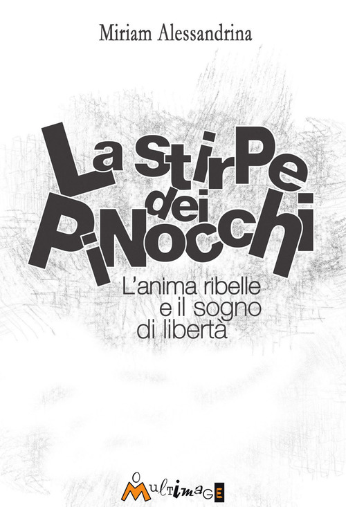 La stirpe dei pinocchi. L'anima ribelle e il sogno di libert&agrave;