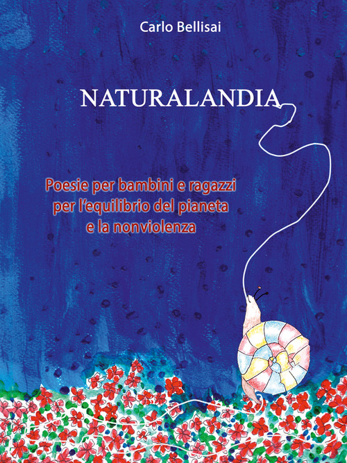 Naturalandia. Poesie per bambini e ragazzi per l'equilibrio del pianeta e la nonviolenza
