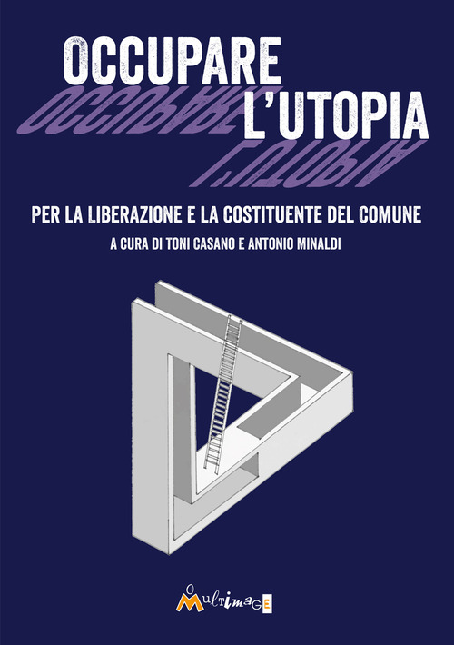 Occupare l'utopia. Per la liberazione e la costituente del Comune