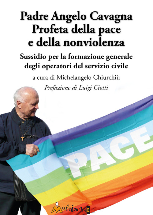 Padre Angelo Cavagna Profeta della pace e della nonviolenza. Sussidio per la formazione generale degli operatori del servizio civile