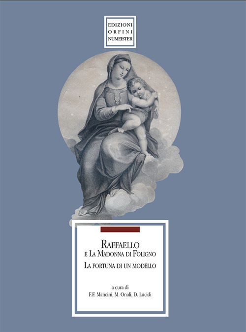 Raffaello e la Madonna di Foligno. La fortuna di un modello. Catalogo della mostra