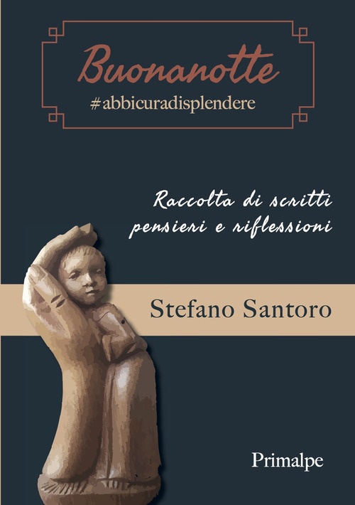 Buonanotte #abbicuradisplendere. Raccolta di scritti, pensieri e riflessioni