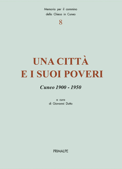 Una citt&agrave; e i suoi poveri. Cuneo 1900-1950
