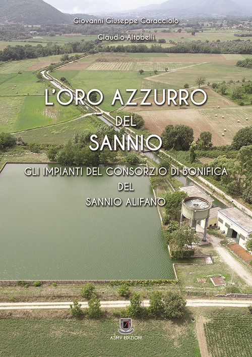 L'oro azzurro del Sannio. Gli impianti del consorzio di bonifica del Sannio Alifano