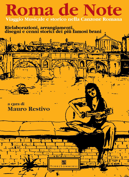 Roma de note. Viaggio musicale e storico nella canzone romana. Rielaborazioni, arrangiamenti, disegni e cenni storici dei pi&ugrave; famosi brani