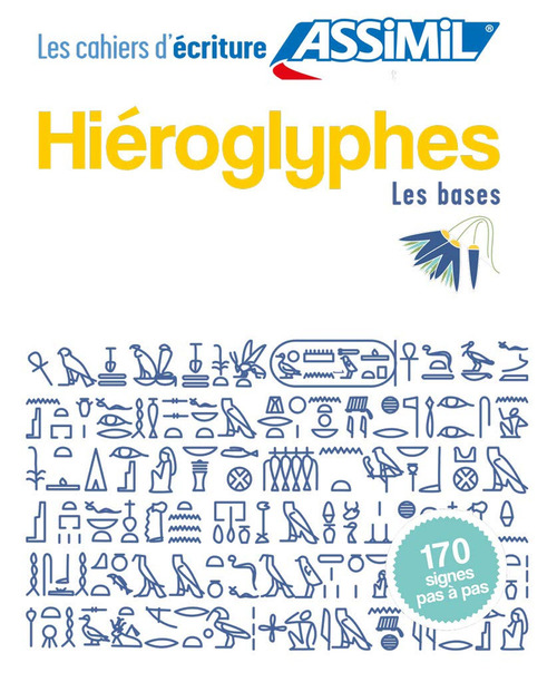 Hi&eacute;roglyphes. Cahier d'&eacute;criture. Les bases