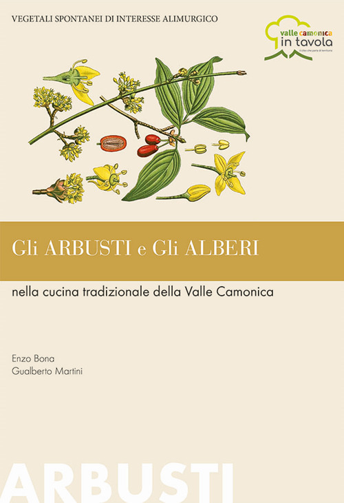 Gli arbusti e gli alberi nella cucina tradizionale della Valle Camonica. Vegetali spontanei di interesse alimurgico