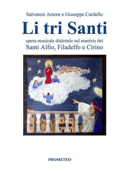 Li tri santi. Opera musicale dialettale sul martirio dei santi Alfio, Filadelfo e Cirino