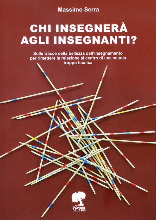 Chi insegner&agrave; agli insegnanti? Sulle tracce della bellezza dell'insegnamento per rimettere la relazione al centro di una scuola troppo tecnica