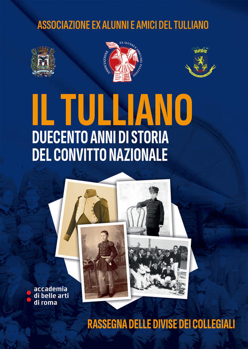 Il Tulliano, duecento anni di storia del Convitto Nazionale. Rassegna delle Divise dei Collegiali