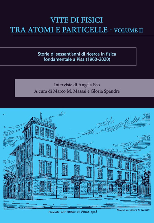 Vite di fisici tra atomi e particelle. Storie di sessant'anni di ricerca in fisica teorica e sperimentale a Pisa (1960-2020)