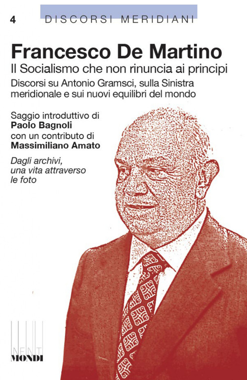 Il socialismo che non rinuncia ai principi. Discorsi su Antonio Gramsci, sulla sinistra meridionale e sui nuovi equilibri del mondo