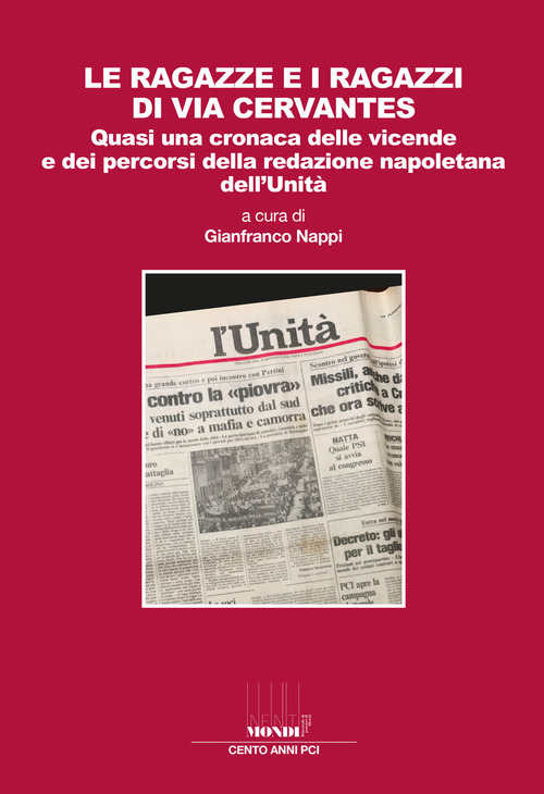 Le ragazze e i ragazzi di via Cervantes. Quasi una cronaca delle vicende e dei percorsi della redazione napoletana dell'Unità