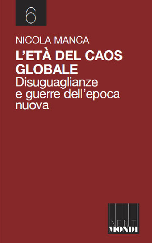 L'et&agrave; del caos globale. Disuguaglianze e guerre nell'epoca nuova