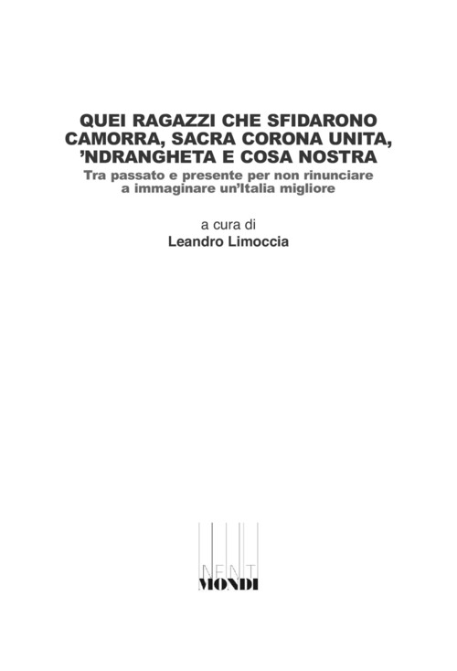 Quei ragazzi che sfidarono camorra, sacra corona unita, 'ndrangheta e cosa nostra. Tra passato e presente per non rinunciare a immaginare un'Italia migliore