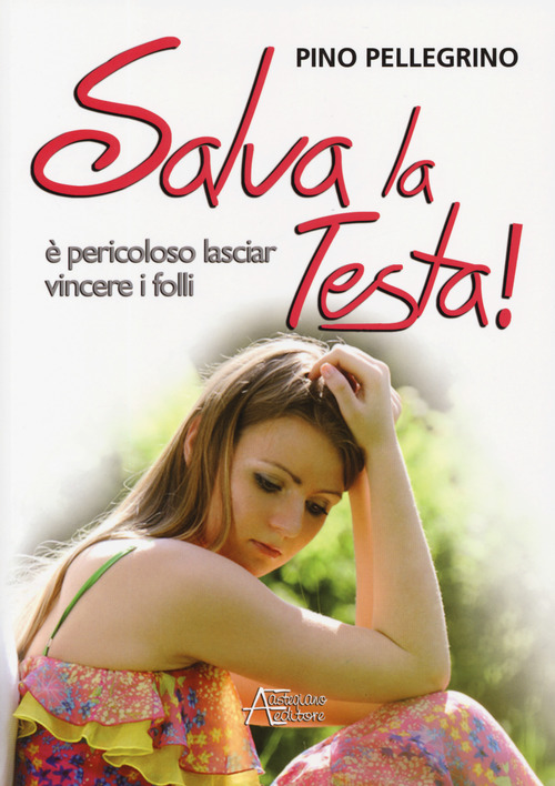 Salva la testa. &Egrave; pericoloso lasciar vincere i folli