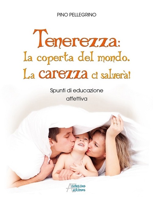 Tenerezza: coperta del mondo. La tenerezza ci salver&agrave;