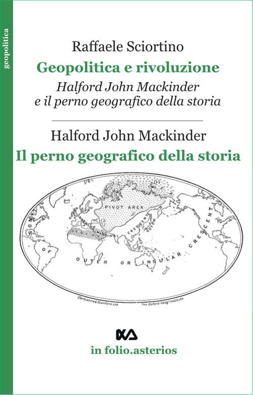 Geopolitica e rivoluzione. Halford Mackinder e il perno geografico della storia-Il perno geografico della storia