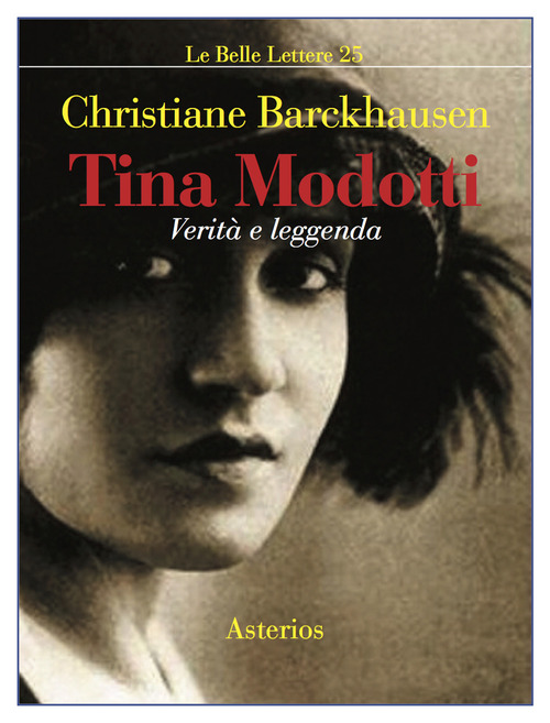 Tina Modotti. Verit&agrave; e leggenda