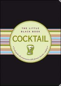 Cocktail. Piccola guida alla preparazione delle formule classiche e moderne