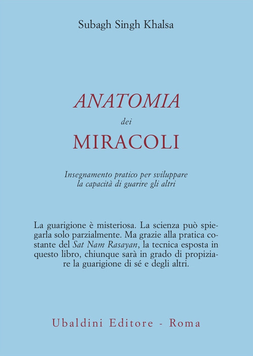 Anatomia dei miracoli. Insegnamento pratico per sviluppare la capacit&agrave; di guarire gli altri