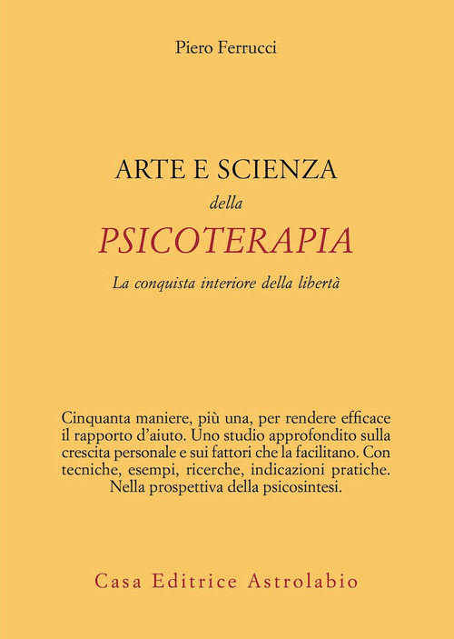 Arte e scienza della psicoterapia. La conquista interiore della libertà
