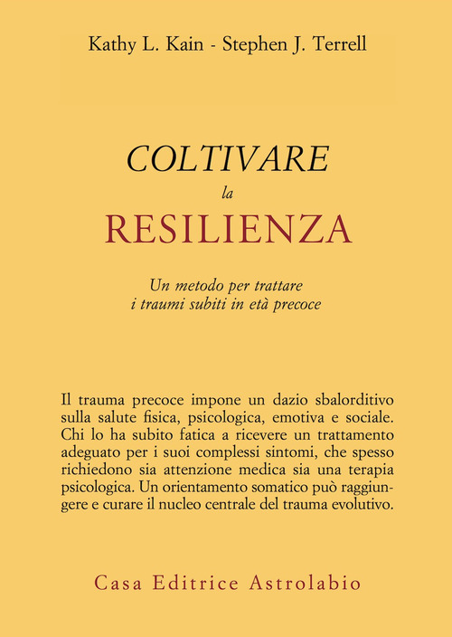 Coltivare la resilienza. Un metodo per trattare i traumi subiti in età precoce