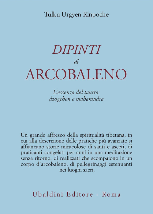 Dipinti d'arcobaleno. L'essenza del tantra: dzogchen e mahamudra