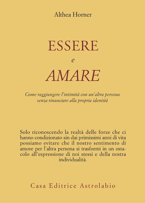 Essere e amare. Come raggiungere l'intimit&agrave; con un'altra persona senza rinunciare alla propria identit&agrave;
